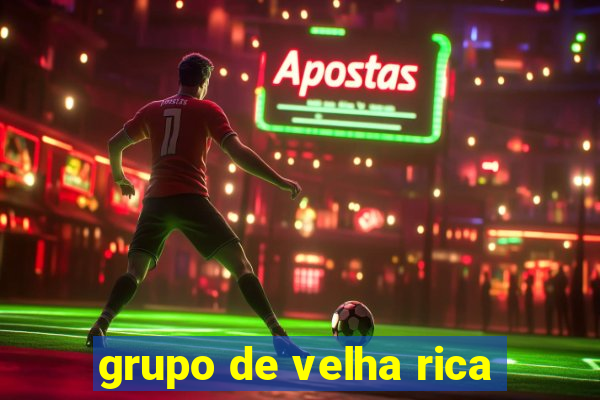 grupo de velha rica